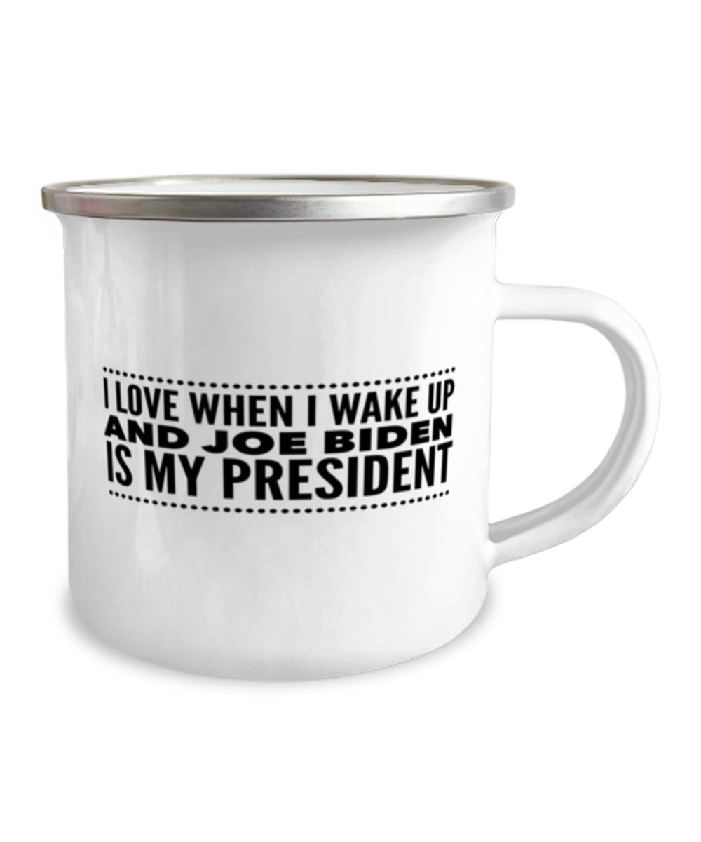 Funny Joe Biden New President Camper Mug - "I Love When I Wake Up And Joe Biden Is My President"