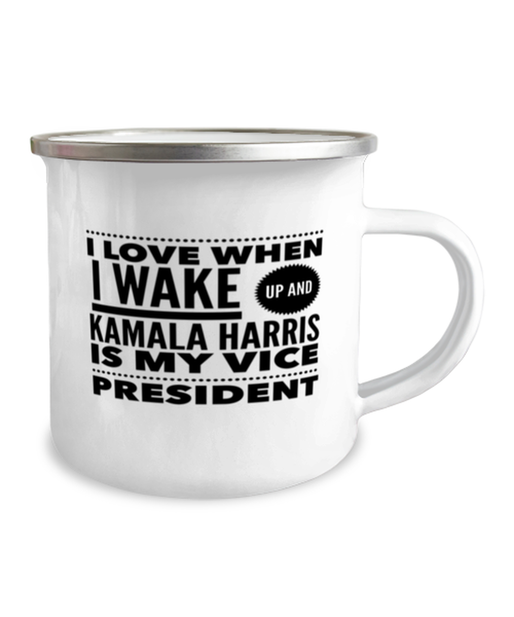 Funny Kamala Harris New Vice President Camper Mug - "I Love When I Wake Up And Kamala Harris Is My Vice President"