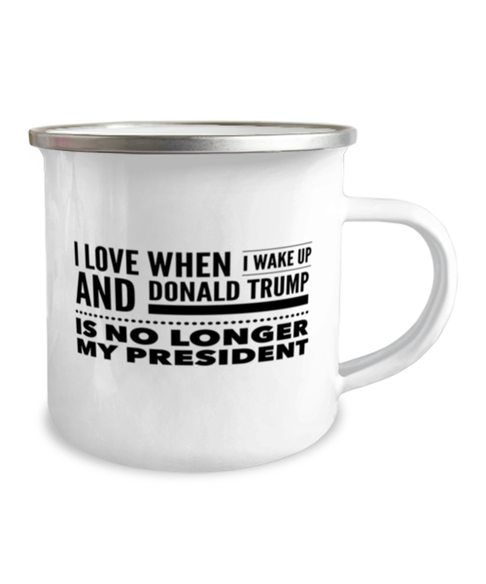 Funny Joe Biden Camper Mug - "I Love When I Wake Up And Donald Trump Is No Longer My President"