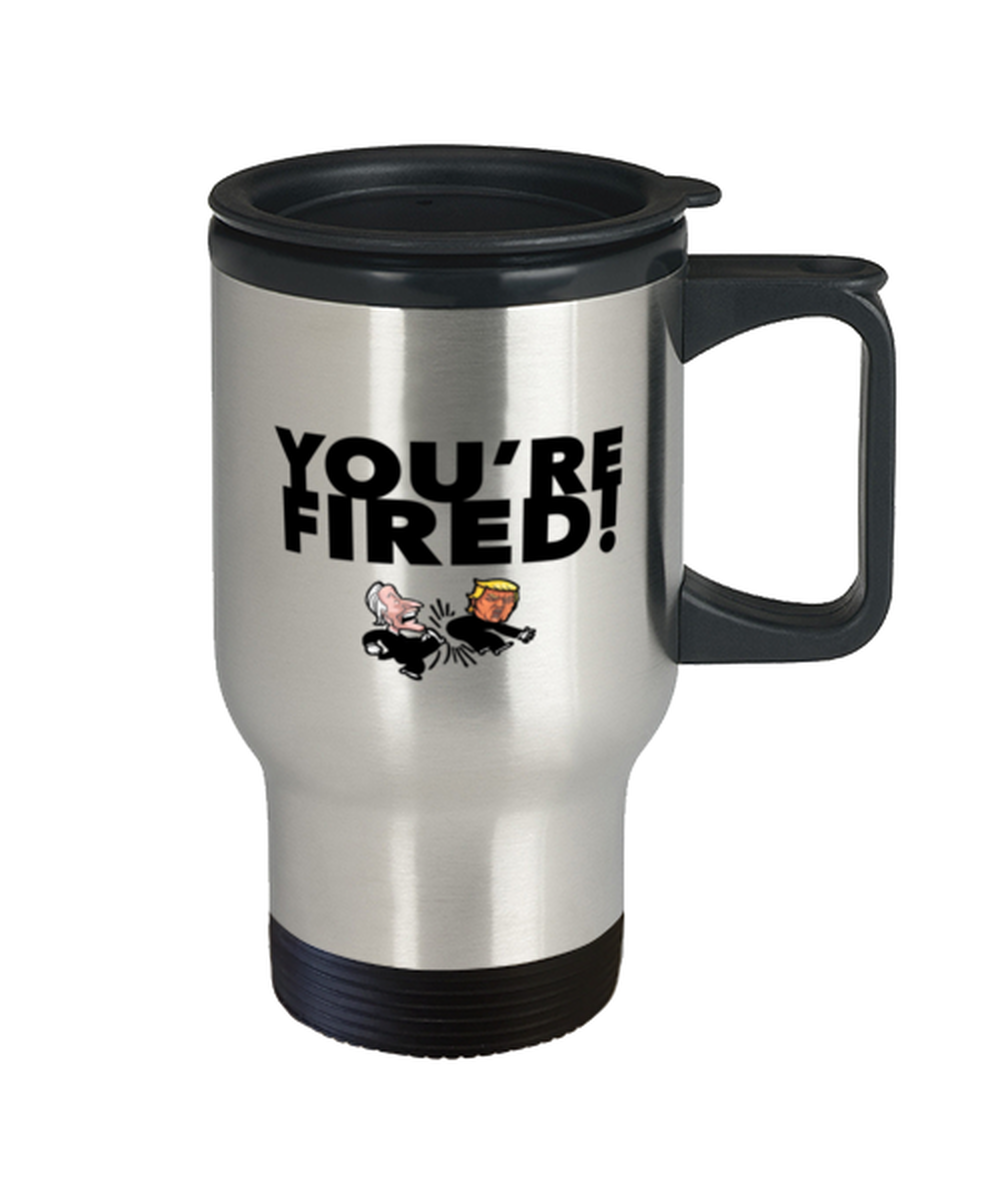 Funny Joe Biden Travel Mug - "Trump You're Fired" - Gag Idea For Democractic Supporter