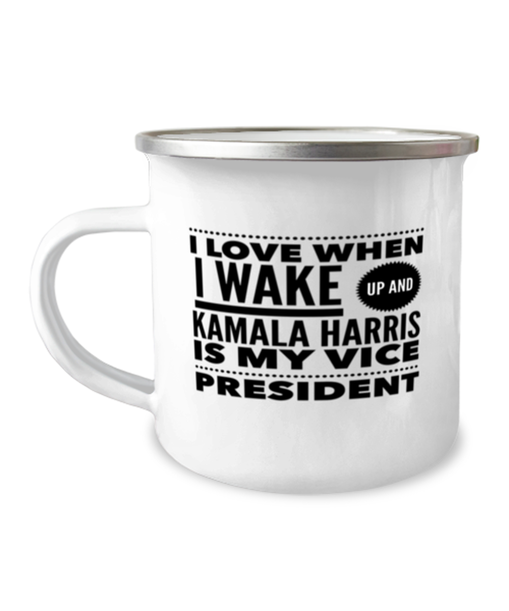 Funny Kamala Harris New Vice President Camper Mug - "I Love When I Wake Up And Kamala Harris Is My Vice President"