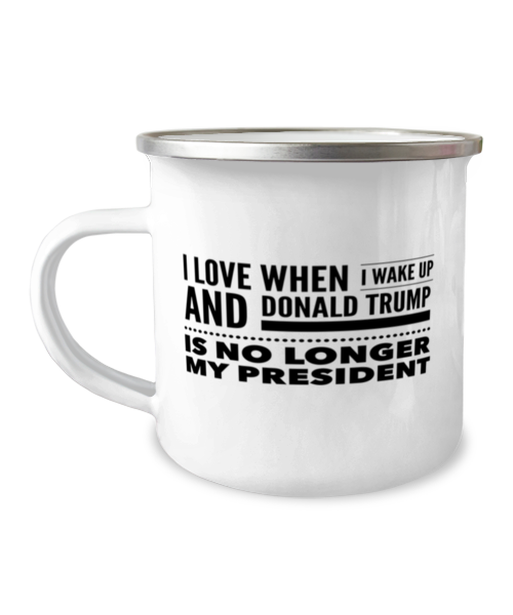 Funny Joe Biden Camper Mug - "I Love When I Wake Up And Donald Trump Is No Longer My President"
