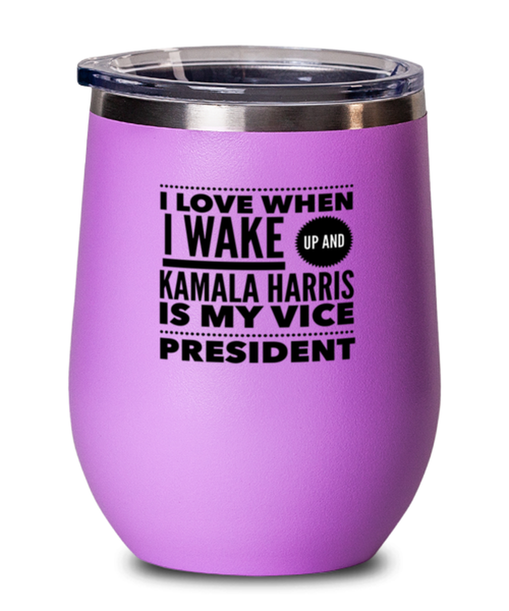 Funny Kamala Harris New Vice President Pink Wine Glass - "I Love When I Wake Up And Kamala Harris Is My Vice President"