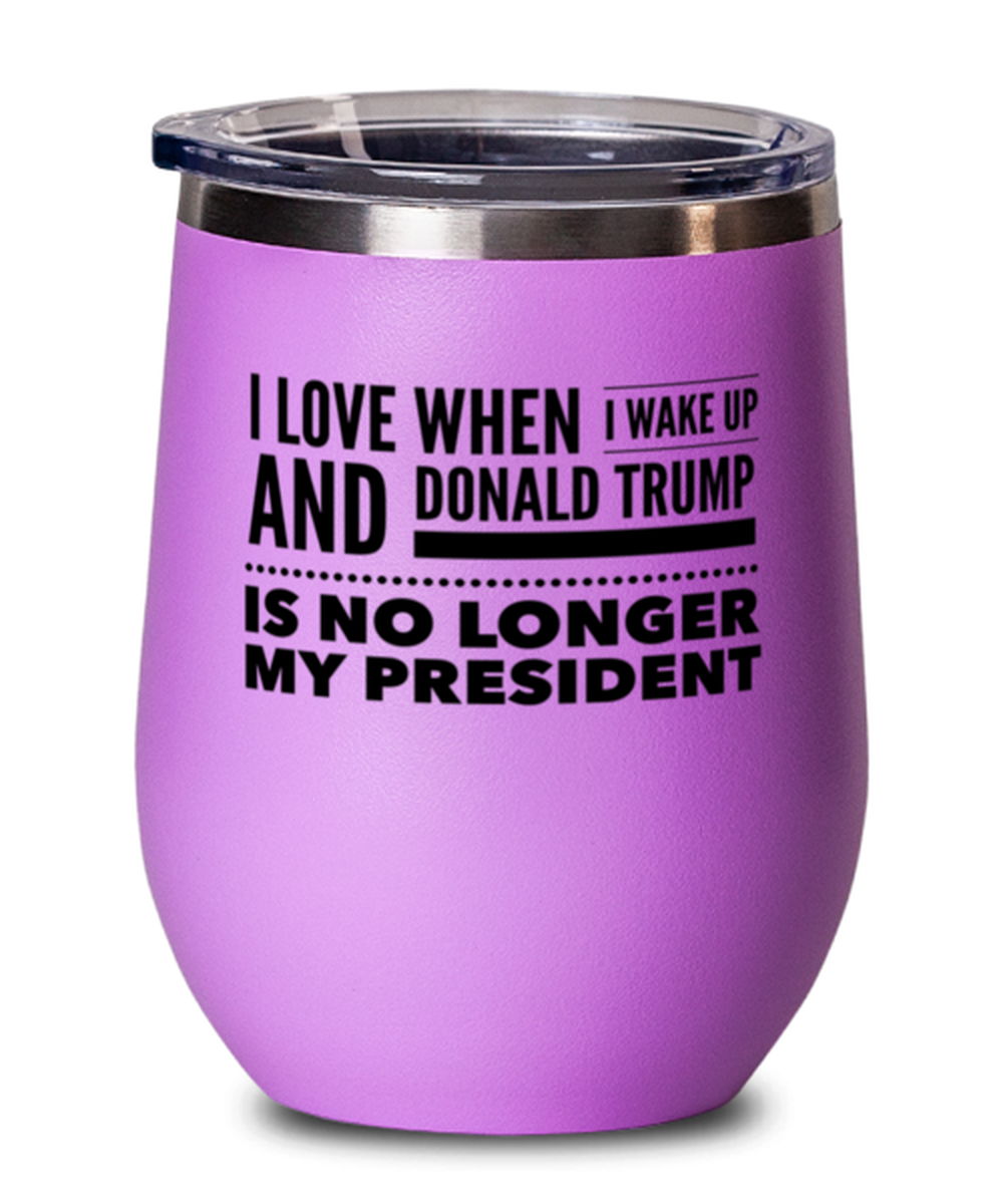 Funny Joe Biden Pink Wine Glass - "I Love When I Wake Up And Donald Trump Is No Longer My President"