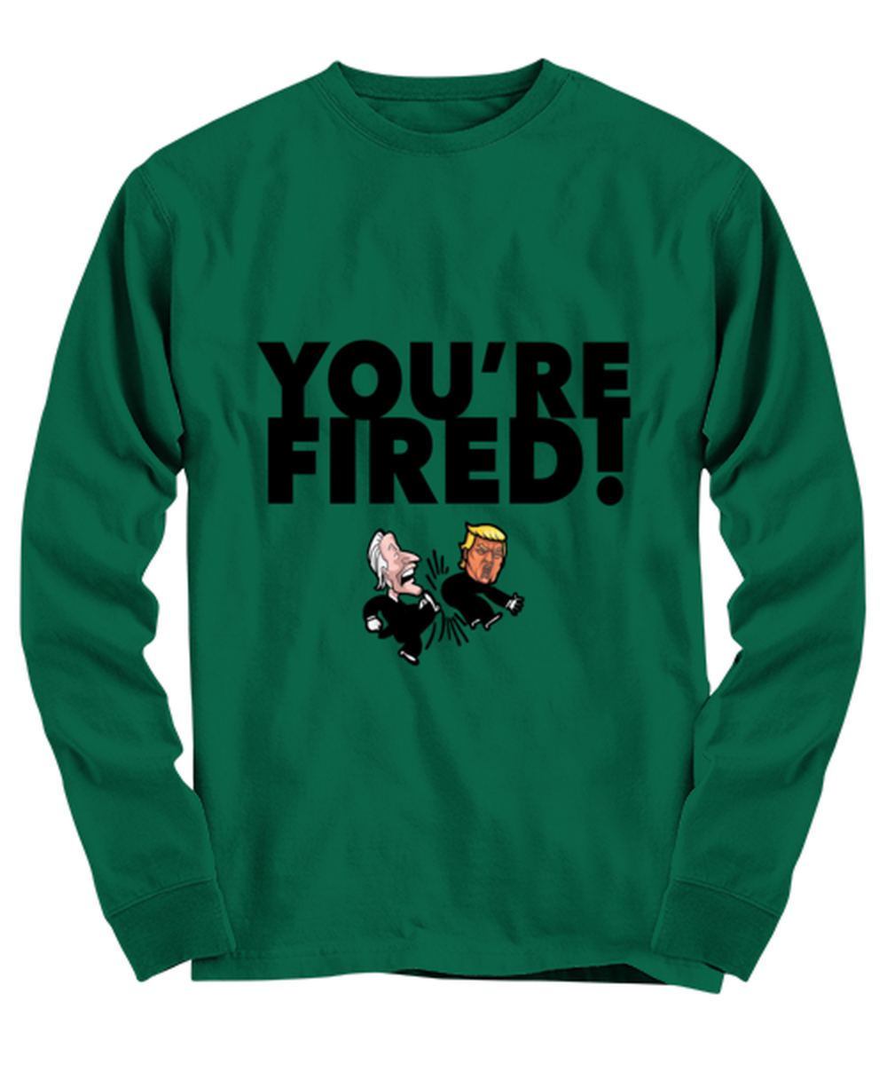Funny Joe Biden "You're Fired Trump" Gag Long Sleeve Shirt Green