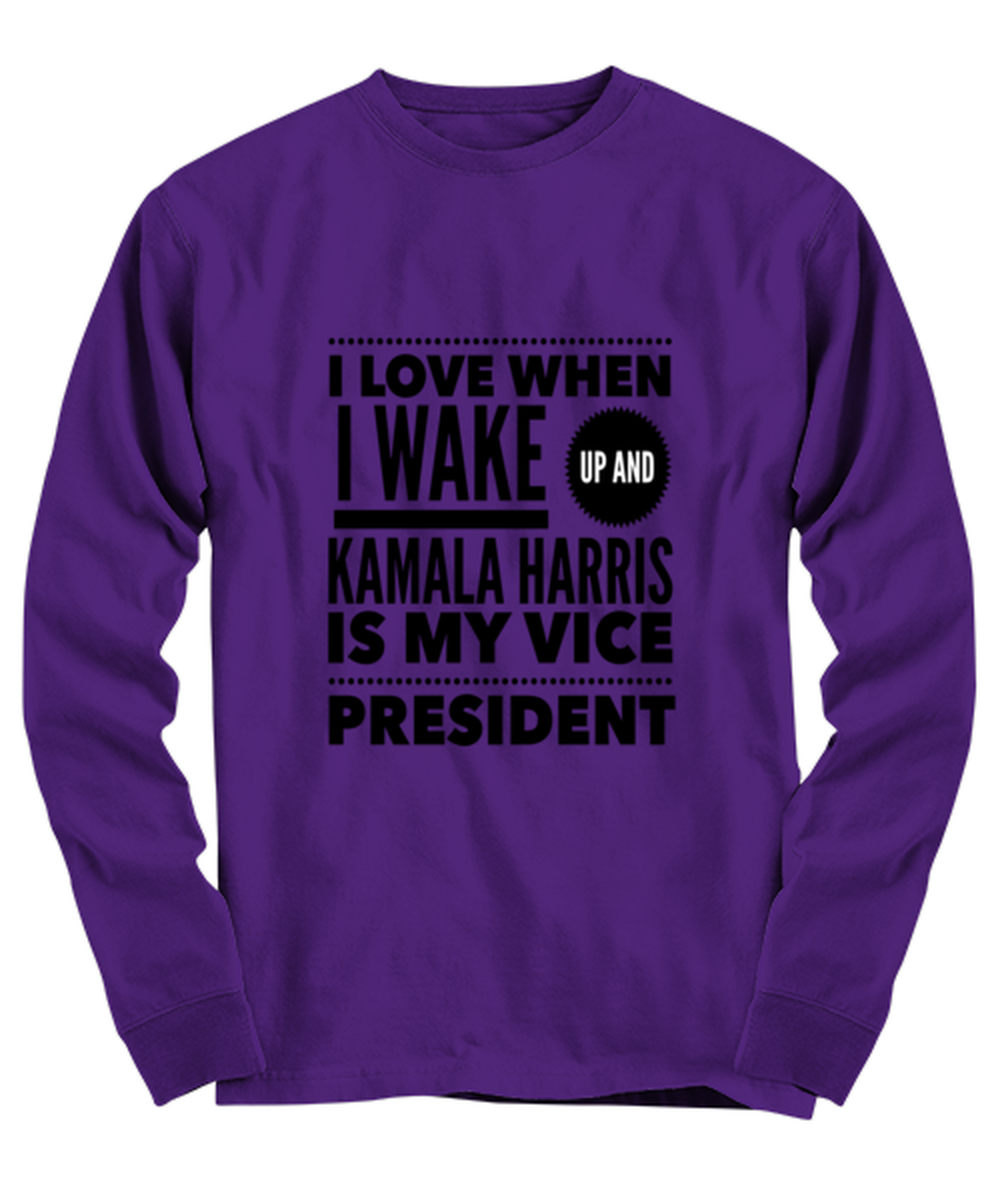 Kamala Harris Vice President Long Sleeve Shirt Purple - "I Love When I Wake Up And Kamala Harris is My Vice President"