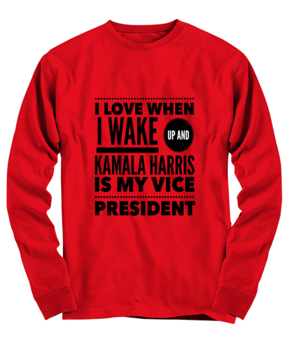 Kamala Harris Vice President Long Sleeve Shirt Red - "I Love When I Wake Up And Kamala Harris is My Vice President"