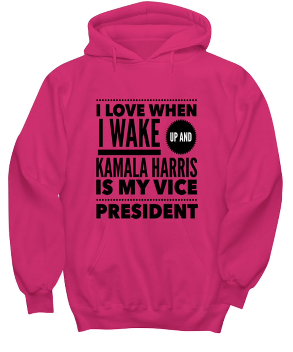 Kamala Harris Vice President Hoodie Heliconia - "I Love When I Wake Up And Kamala Harris is My Vice President"