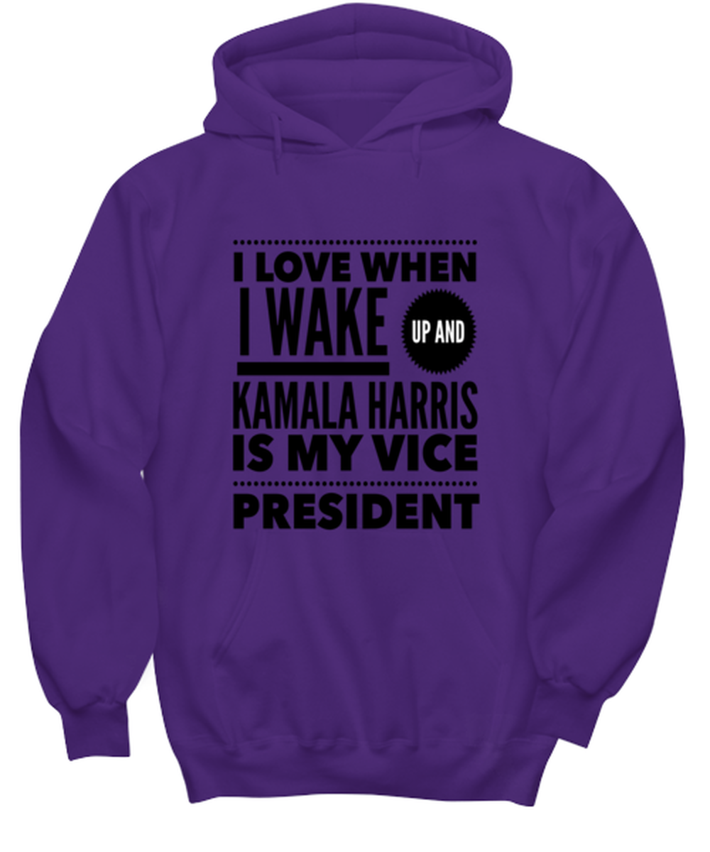 Kamala Harris Vice President Hoodie Purple - "I Love When I Wake Up And Kamala Harris is My Vice President"