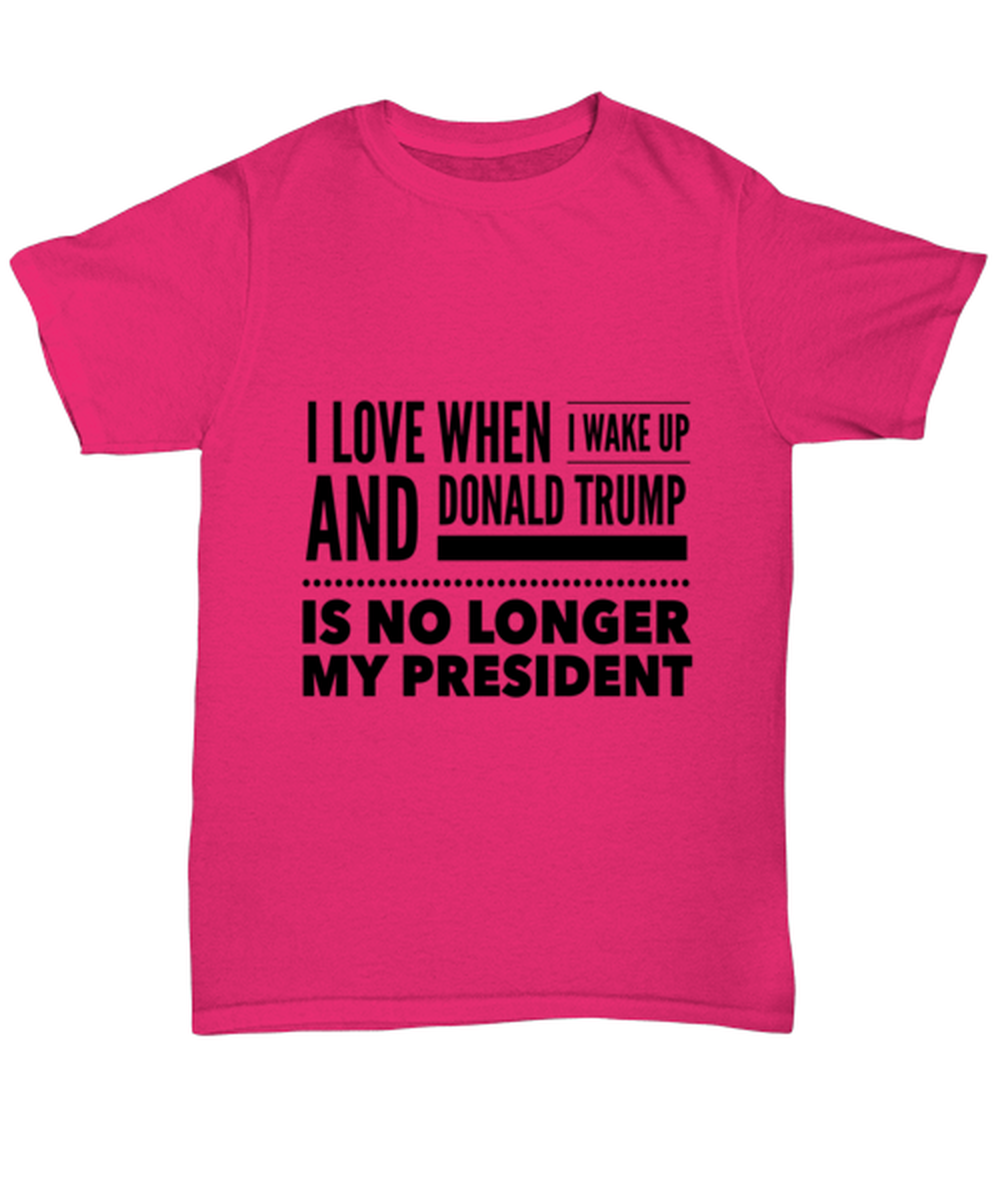 Funny Joe Biden T-Shirt Unisex Heliconia - "I Love When I Wake Up And Donald Trump Is No Longer My President"