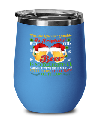 Funny Christmas Wine Glass Blue - Oh The Virus Outside Is Frightful But This Beer is So Delightful - Holiday Song Pun Cup For Wine & Beer Lovers