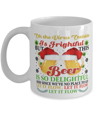 Funny Christmas Coffee Mug - Oh The Virus Outside Is Frightful But This Beer is So Delightful - Holiday Song Pun Cup For Beer Lovers