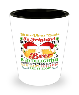 Funny Christmas Shot Glass - Oh The Virus Outside Is Frightful But This Beer is So Delightful - Holiday Song Pun Cup For Wine & Beer Lovers