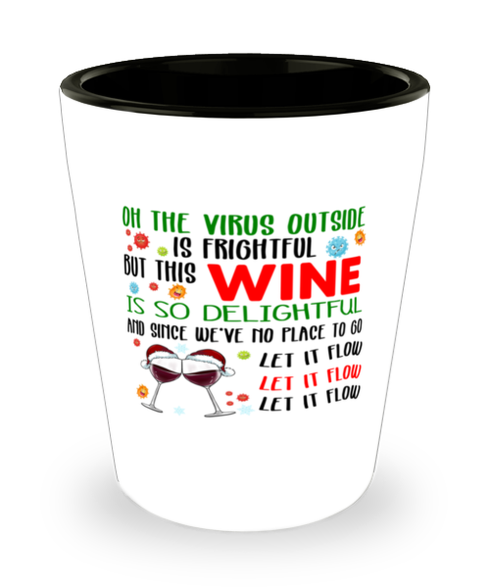 Funny Christmas Shot Glass - Oh The Virus Outside Is Frightful But This Wine is So Delightful - Holiday Song Pun Cup For Wine Lovers
