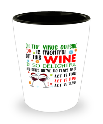 Funny Christmas Shot Glass - Oh The Virus Outside Is Frightful But This Wine is So Delightful - Holiday Song Pun Cup For Wine Lovers