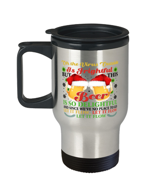 Funny Christmas Travel Mug - Oh The Virus Outside Is Frightful But This Beer is So Delightful - Holiday Song Pun Cup For Wine & Beer Lovers