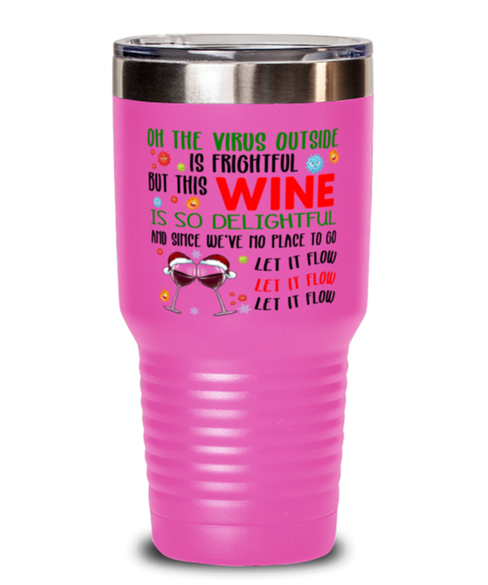 Funny Christmas Tumbler Pink - Oh The Virus Outside Is Frightful But This Wine is So Delightful - Holiday Song Pun Cup For Wine Lovers