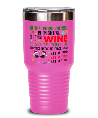 Funny Christmas Tumbler Pink - Oh The Virus Outside Is Frightful But This Wine is So Delightful - Holiday Song Pun Cup For Wine Lovers