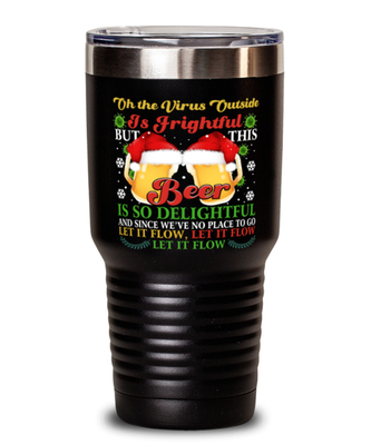 Funny Christmas Tumbler Black - Oh The Virus Outside Is Frightful But This Beer is So Delightful - Holiday Song Pun Cup For Wine Lovers