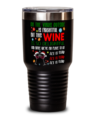 Funny Christmas Tumbler Black - Oh The Virus Outside Is Frightful But This Wine is So Delightful - Holiday Song Pun Cup For Wine Lovers
