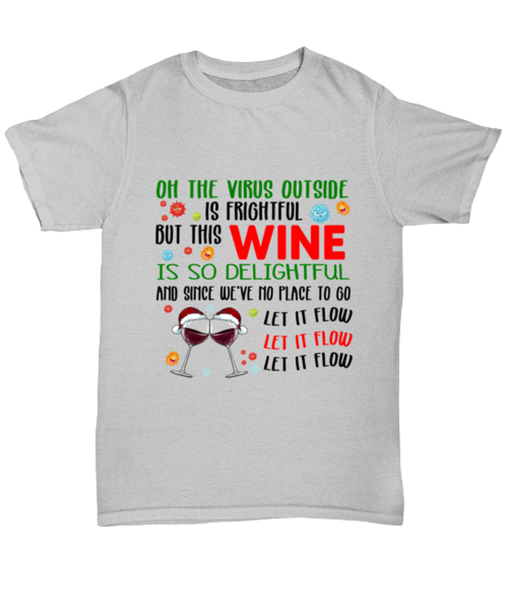 Funny Christmas Unisex T-Shirt Ash Gray - Oh The Virus Outside Is Frightful But This Wine is So Delightful Holiday Song Pun