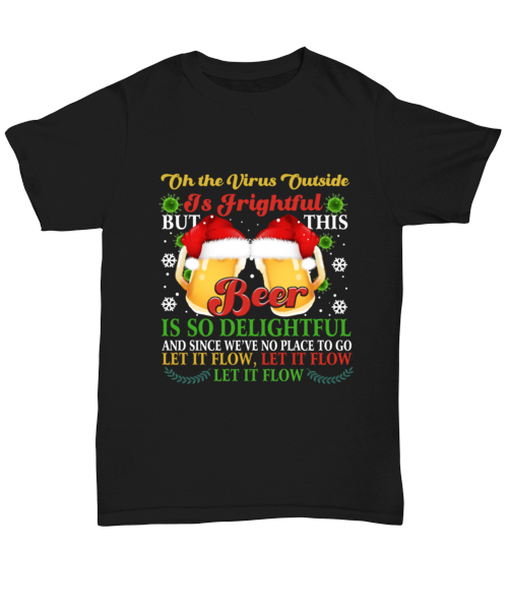 Funny Christmas Unisex T-Shirt Black - Oh The Virus Outside Is Frightful But This Beer is So Delightful Holiday Song Pun