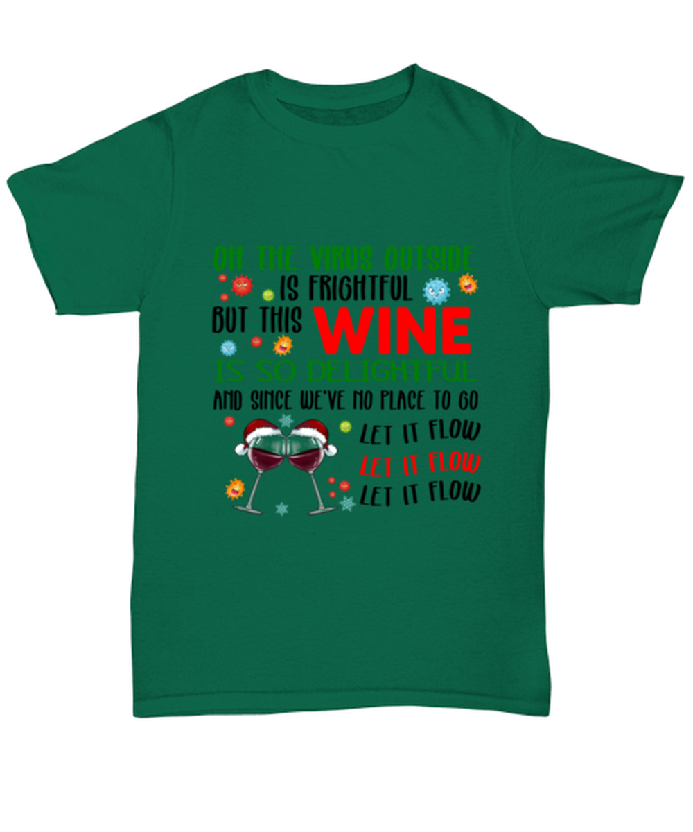 Funny Christmas Unisex T-Shirt Green - Oh The Virus Outside Is Frightful But This Wine is So Delightful Holiday Song Pun