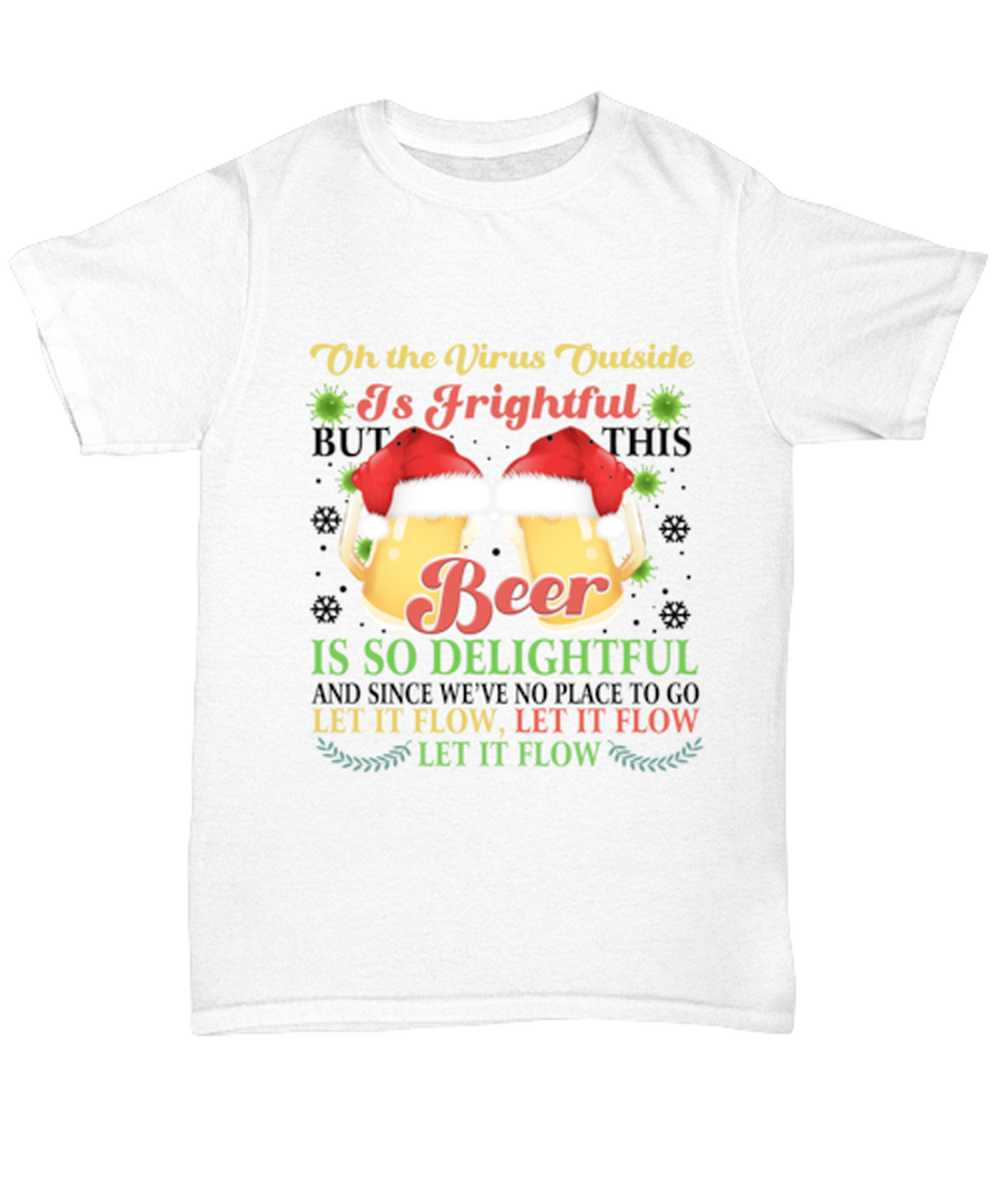 Funny Christmas Unisex T-Shirt White  - Oh The Virus Outside Is Frightful But This Beer is So Delightful Holiday Song Pun