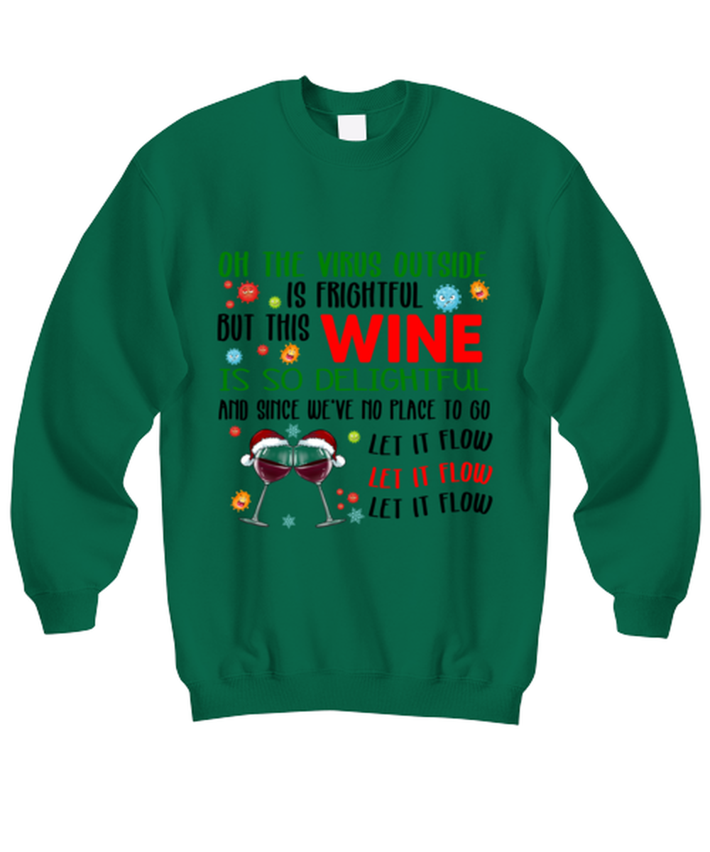 Funny Christmas Sweatshirt Green - Oh The Virus Outside Is Frightful But This Wine is So Delightful Holiday Song Pun