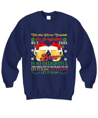 Funny Christmas Sweatshirt Navy Blue - Oh The Virus Outside Is Frightful But This Beer is So Delightful Holiday Song Pun