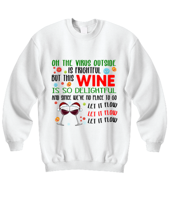 Funny Christmas Sweatshirt White - Oh The Virus Outside Is Frightful But This Wine is So Delightful Holiday Song Pun