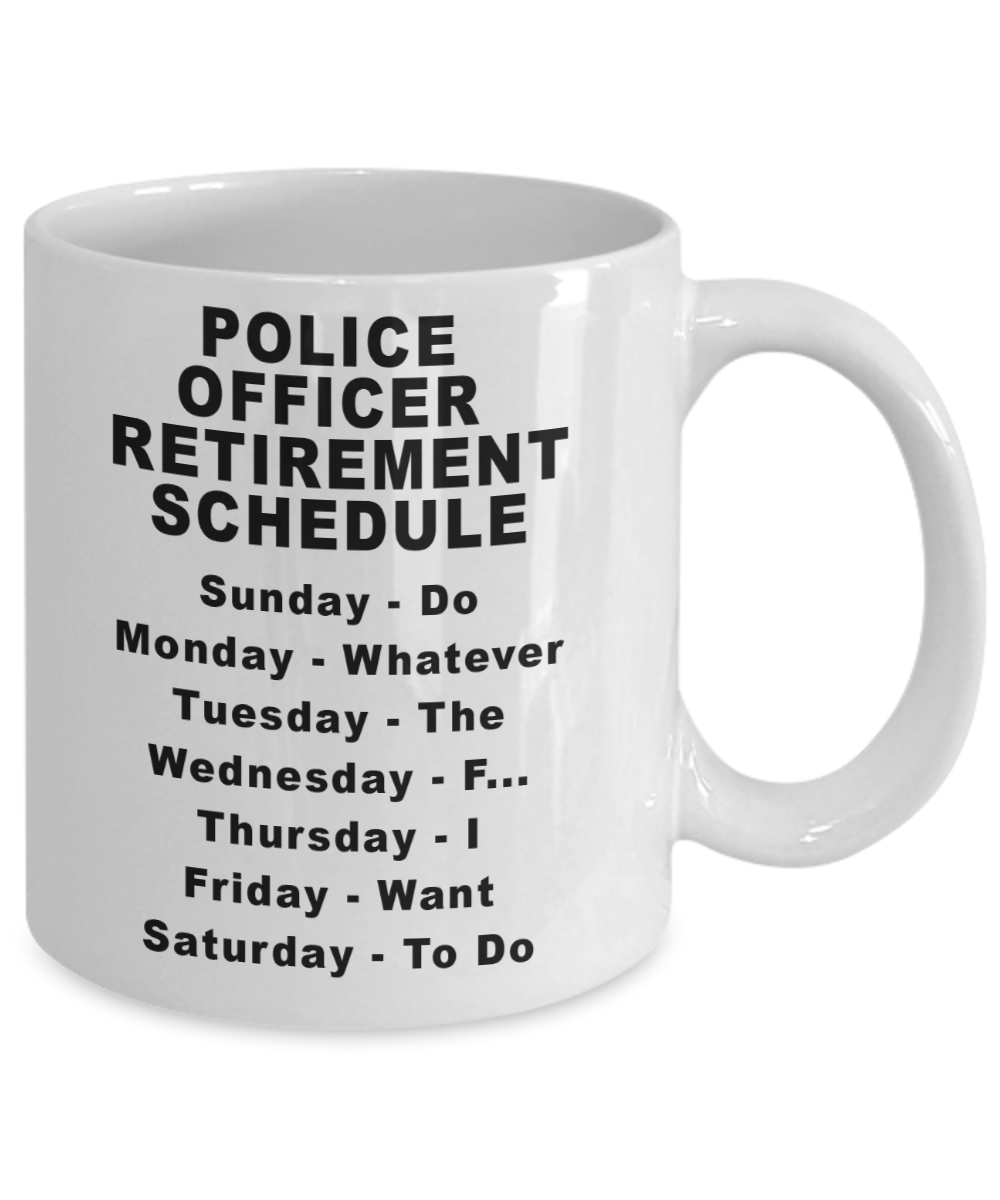 Retired Police Officer Mug - Police Officer Weekly Retirement Schedule