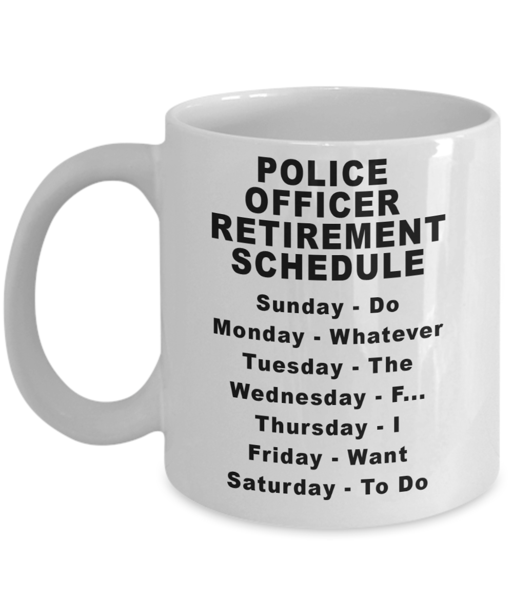 Retired Police Officer Mug - Police Officer Weekly Retirement Schedule