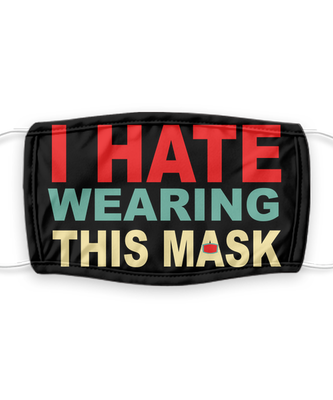 I Hate Wearing This Mask - Silent Protest - Funny Anti Mask Face Cover - Reusable, Washable w/ Filter - 7 Layers Germ Protection