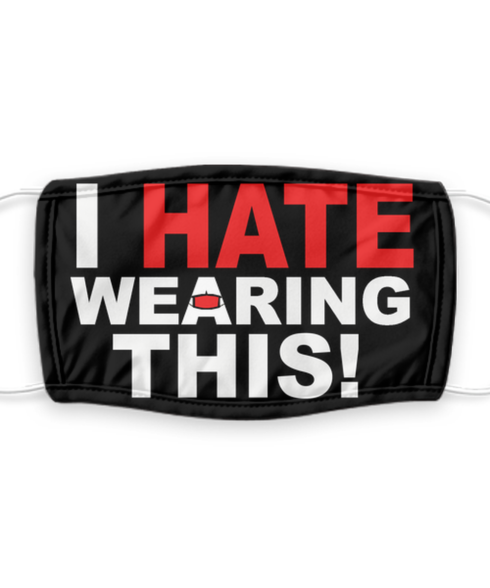 I Hate Wearing This - Silent Protest - Funny Anti Mask Face Cover - Reusable, Washable w/ Filter - 7 Layers Germ Protection