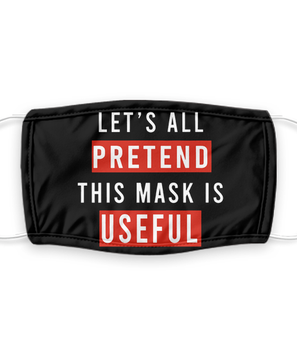 Let's All Pretend This Mask Is Useful - Silent Protest - Funny Anti Mask Face Cover - Reusable, Washable w/ Filter - 7 Layers Germ Protection