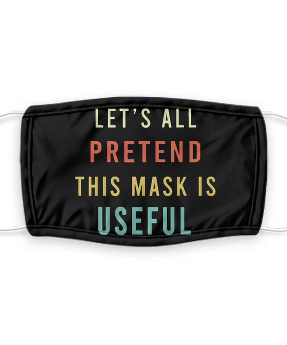 Let's All Pretend This Mask Is Useful - Silent Protest - Funny Anti Mask Face Cover - Reusable, Washable w/ Filter - 7 Layers Germ Protection