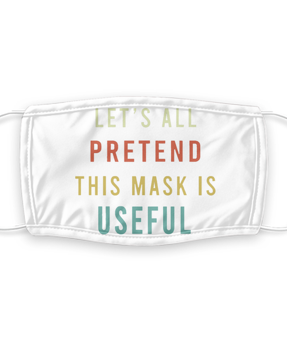 Let's All Pretend This Mask Is Useful - Silent Protest - Funny Anti Mask Face Cover - Reusable, Washable w/ Filter - 7 Layers Germ Protection