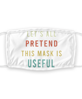 Let's All Pretend This Mask Is Useful - Silent Protest - Funny Anti Mask Face Cover - Reusable, Washable w/ Filter - 7 Layers Germ Protection