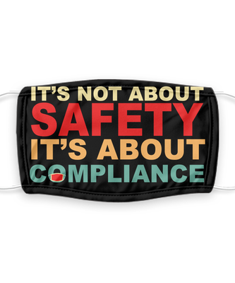 It's Not About Safety It's About Compliance - Funny Anti Mask Face Cover - Reusable, Washable w/ Filter - 7 Layers Germ Protection