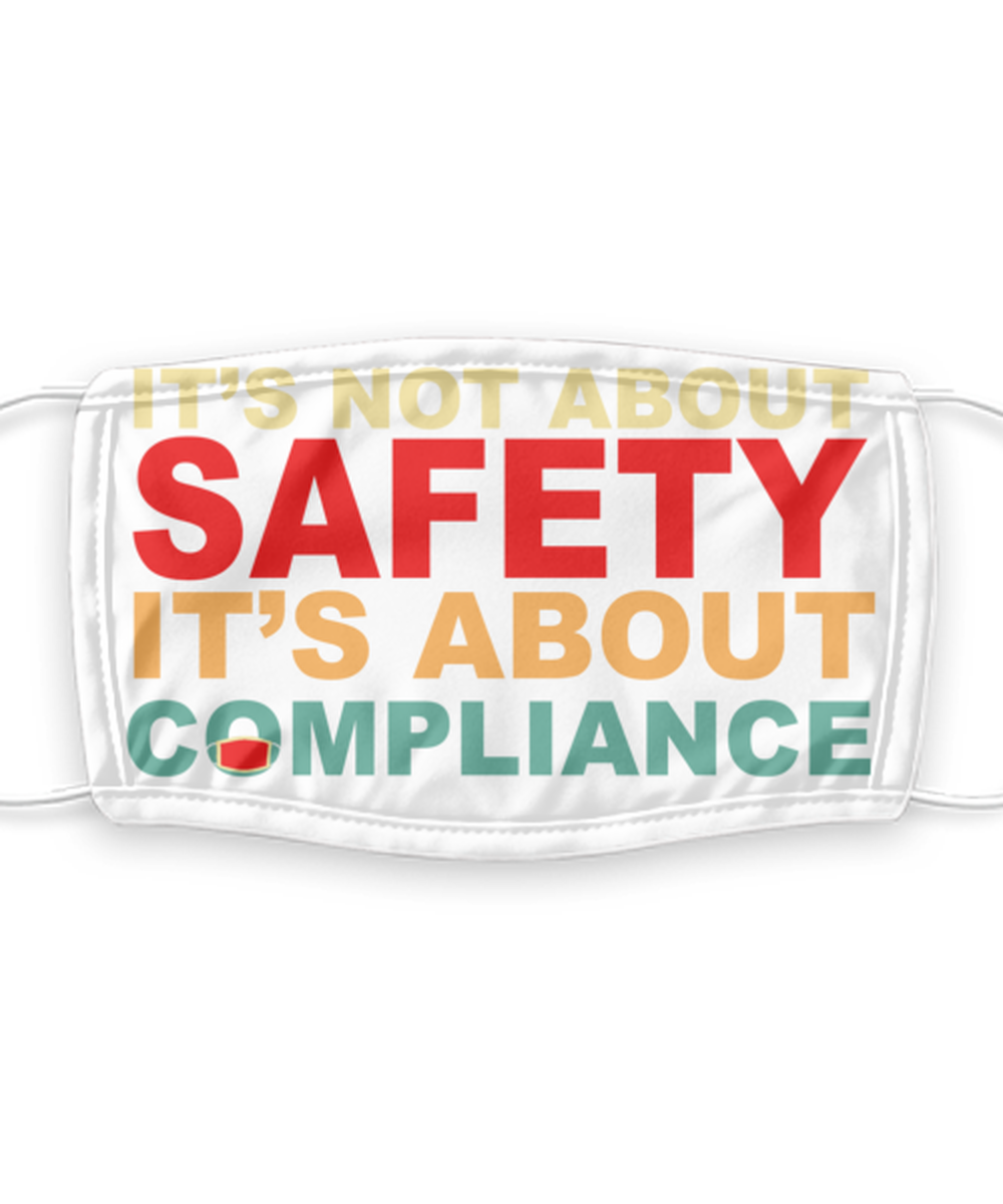 It's Not About Safety It's About Compliance - Funny Anti Mask Face Cover - Reusable, Washable w/ Filter - 7 Layers Germ Protection