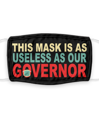 This Mask Is As Useless As Our Governor - Funny Anti Mask Face Cover - Reusable, Washable w/ Filter - 7 Layers Germ Protection