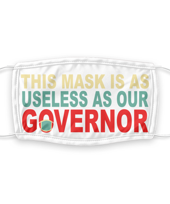 This Mask Is As Useless As Our Governor - Funny Anti Mask Face Cover - Reusable, Washable w/ Filter - 7 Layers Germ Protection