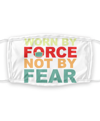 Worn By Force Not By Fear - Funny Anti Mask Face Cover - Reusable, Washable w/ Filter - 7 Layers Germ Protection