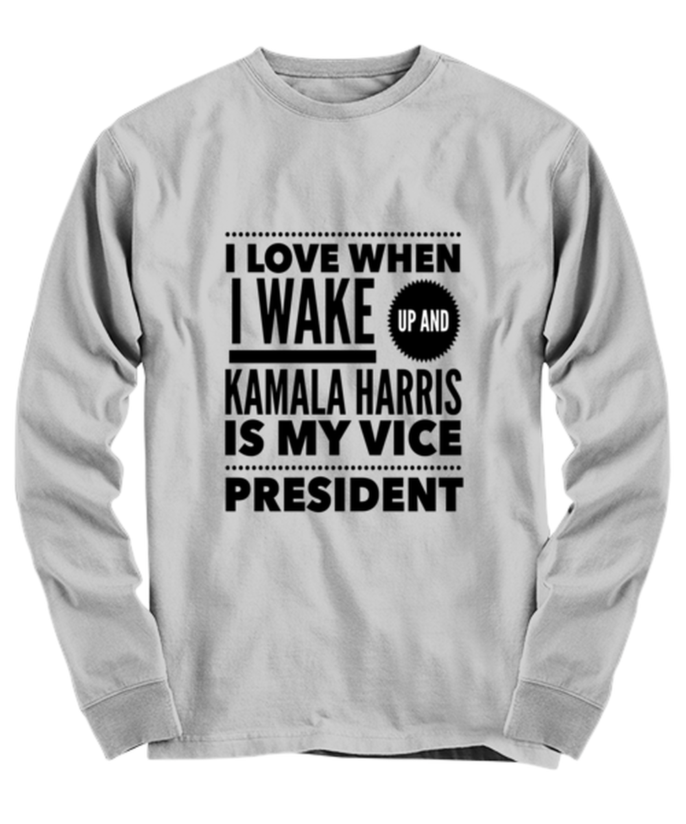 Kamala Harris Vice President Long Sleeve Shirt Ash Gray - "I Love When I Wake Up And Kamala Harris is My Vice President"