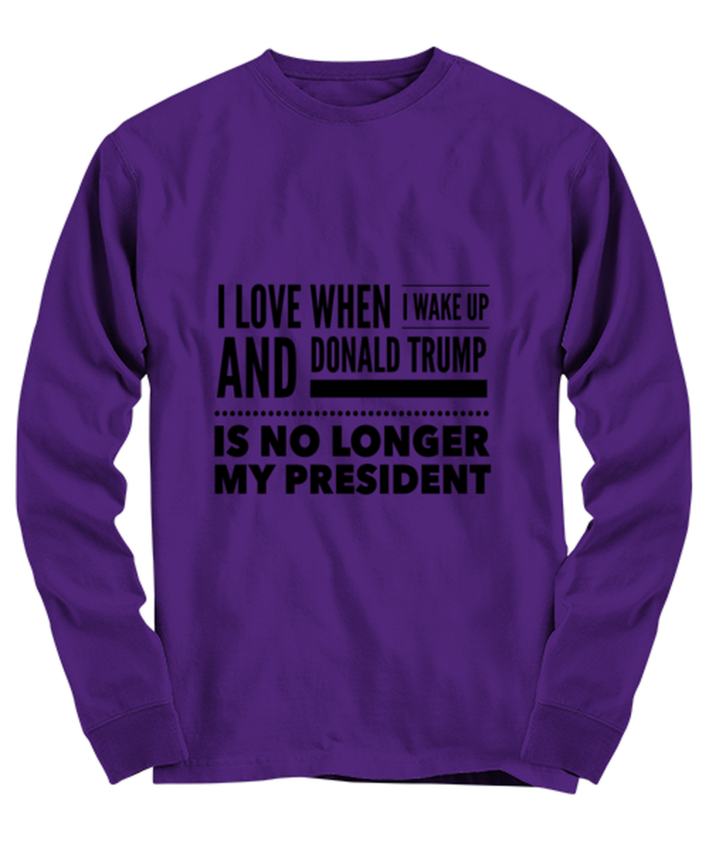 Funny Joe Biden Long Sleeve Shirt Purple - "I Love When I Wake Up And Donald Trump Is No Longer My President"