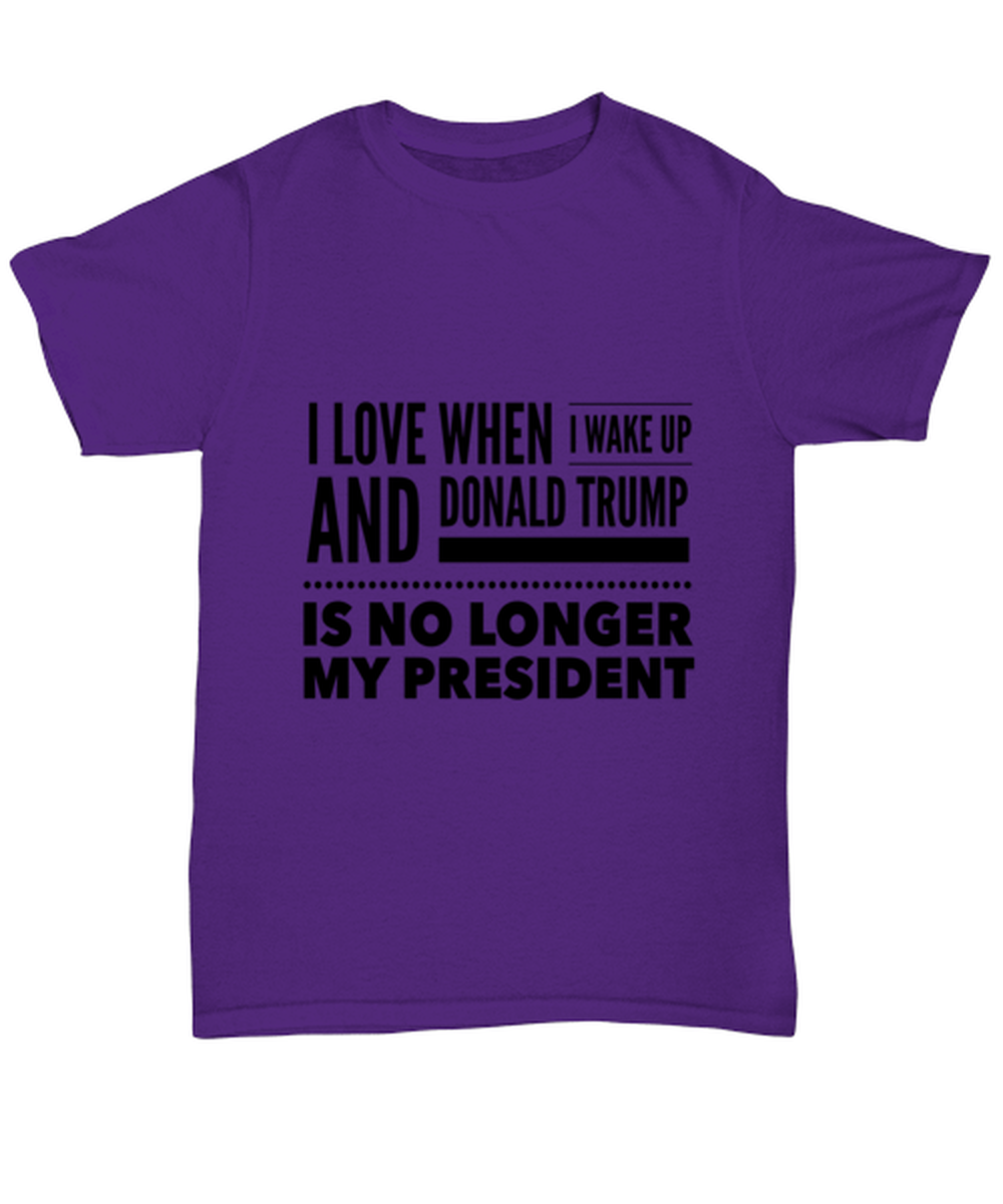 Funny Joe Biden T-Shirt Unisex Purple - "I Love When I Wake Up And Donald Trump Is No Longer My President"