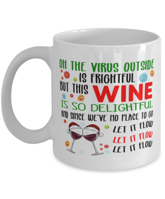 Funny Christmas Coffee Mug - Oh The Virus Outside Is Frightful But This Wine is So Delightful - Holiday Song Pun Cup For Wine Lovers