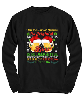 Funny Christmas Long Sleeve Shirt Black  - Oh The Virus Outside Is Frightful But This Beer is So Delightful Holiday Song Pun