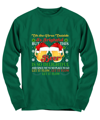 Funny Christmas Long Sleeve Shirt Green  - Oh The Virus Outside Is Frightful But This Beer is So Delightful Holiday Song Pun